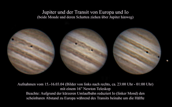 08 Jupiter und die Transits von Io und Europa am 15./16.03.2004.
Verschiedene Phasen der Jupitermond-Transits wurden mittels Photoshop in einem Bild zusammengefasst. 
